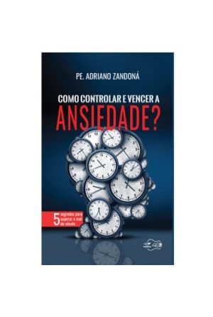 Como Controlar E Vencer A Ansiedade ? - Canção Nova