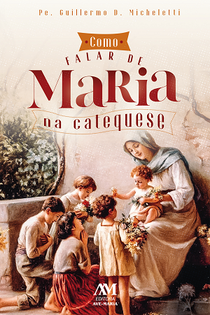 Como Falar De Maria Na Catequese